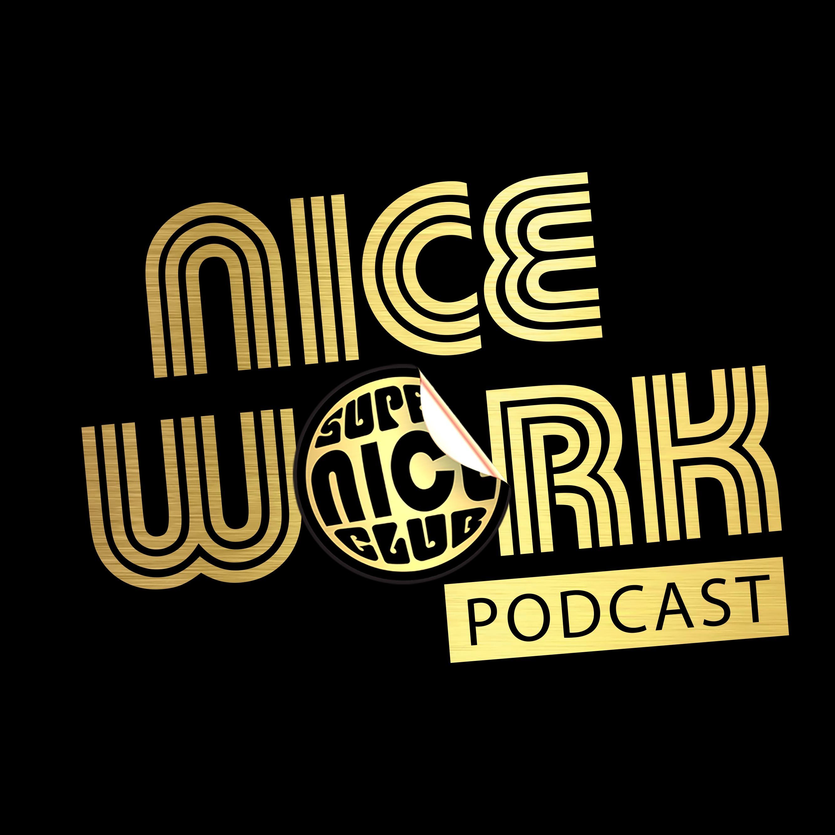 NICE WORK! A Podcast of the Super Nice Club
